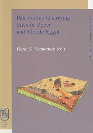 Palaeolithic Quarrying Sites in Upper and Middle Egypt de Pierre M. Vermeersch