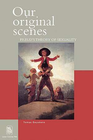 Our Original Scenes: Freud's Theory of Sexuality de Tomas Geyskens