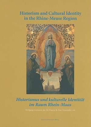 Historism and Cultural Identity in the Rhine-Meuse Region: Tensions Between Nationalism and Regionalism in the Nineteenth Century de Wolfgang Cortjaens