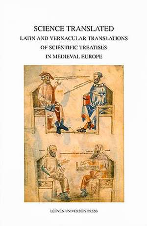 Science Translated: Latin and Vernacular Translations of Scientific Treatises in Medieval Europe de Michele Goyens
