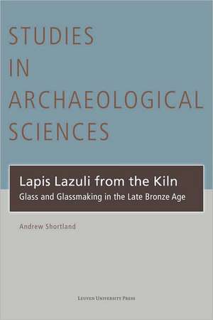 Lapis Lazuli from the Kiln: Glass and Glassmaking in the Late Bronze Age de Andrew Shortland