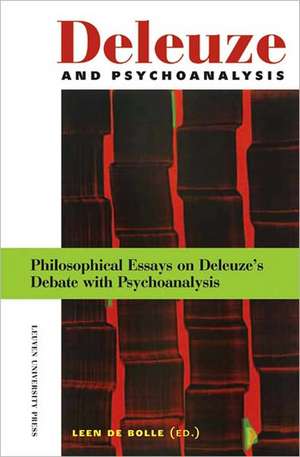 Deleuze and Psychoanalysis: Philosophical Essays on Delueze's Debate with Psychoanalysis de Leen De Bolle