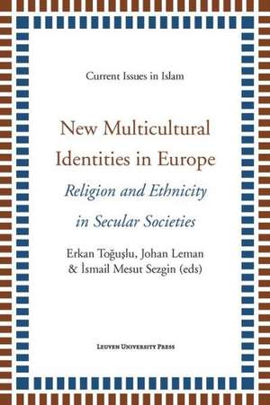 New Multicultural Identities in Europe: Religion and Ethnicity in Secular Societies de Erkan Toguslu