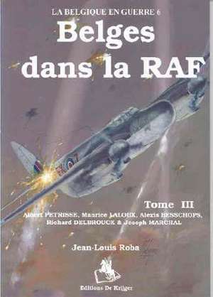 Des Belges Dans La RAF: Tome 3 de Jean-Louis Roba