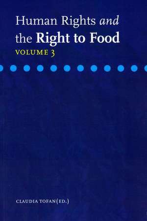 Human Rights and the Right to Food, Volume 3 de Claudia Tofan