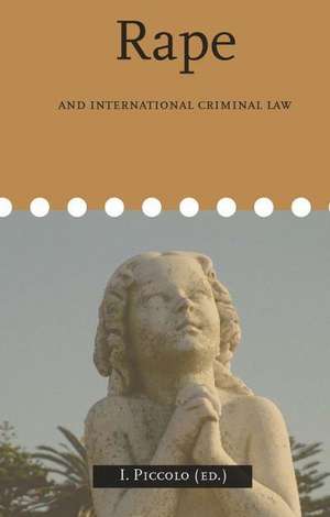 Rape and International Criminal Law de Irene Piccolo