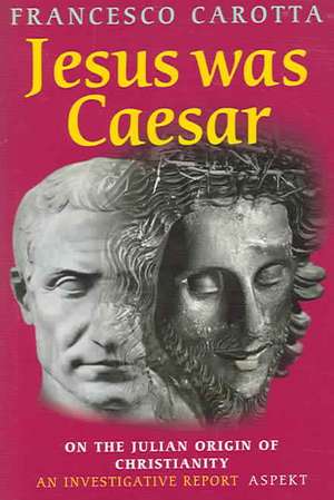 Jesus Was Caesar de Francesco Carotta