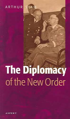 The Diplomacy of the 'New Order' de Arthur Stam