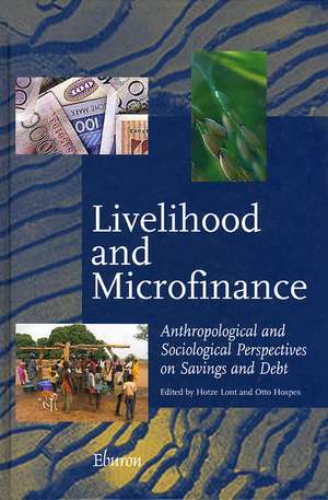 Livelihood and Microfinance: Anthropological and Sociological Perspectives on Savings and Debt de Hotze Lont