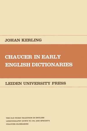 Chaucer in Early English Dictionaries: The Old-Word Tradition in English Lexicography down to 1721 and Speght’s Chaucer Glossaries de Johan Kerling