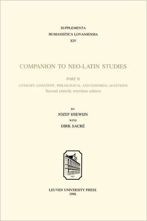 Companion to Neo-Latin Studies: History and Diffusion of Neo-Latin Literature de J. Ijsewijn