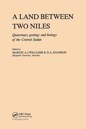 A Land Between Two Niles: Quaternary geology and biology of the Central Sudan de Martin A.J. Williams