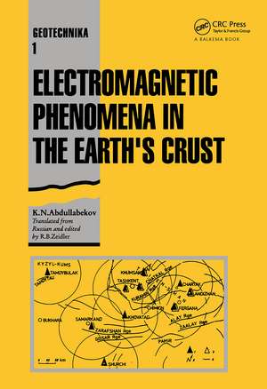 Electromagnetic Phenomena in the Earth's Crust: Geotechnika - Selected Translations of Russian Geotechnical Literature 1 de K.N. Abdullabekov