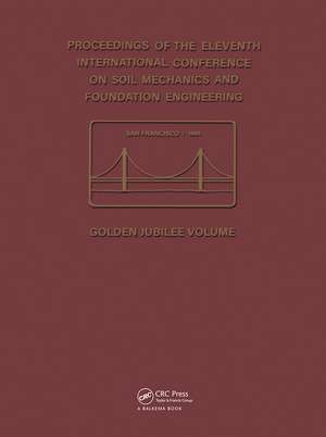 11th International Conference on Soil Mechanics and Foundation Engineering: Proceedings of the 11th international conference on soil mechanics and foundation engineering - San Francisco, 12-16 August 1985 - Golden jubilee volume de Editors