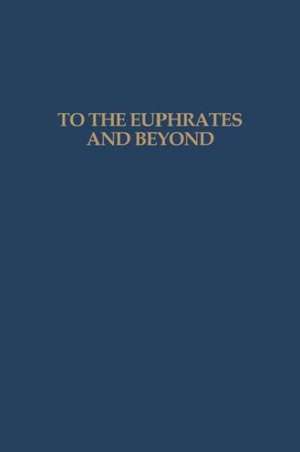 To the Euphrates and Beyond: Archaeological Studies in Honour of Maurits N van Loon de O.M.C. Haex