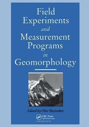 Field Experiments and Measurement Programs in Geomorphology de Olav Slaymaker