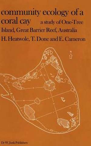 Community Ecology of a Coral Cay: A Study of One-Tree Island, Great Barrier Reef, Australia de H. Heatwole