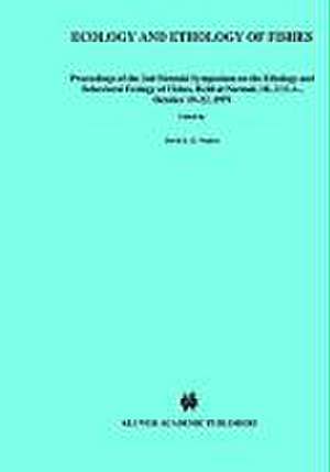 Ecology and ethology of fishes: Proceedings of the 2nd biennial symposium on the ethology and behavioral ecology of fishes, held at Normal, Ill., U.S.A., October 19–22, 1979 de David L.G. Noakes