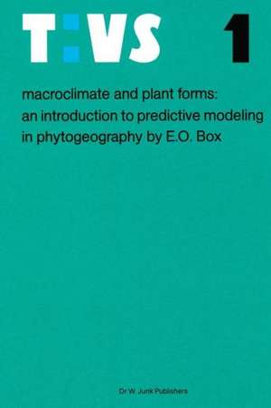 Macroclimate and Plant Forms: An Introduction to Predictive Modeling in Phytogeography de Elgene E. O. Box