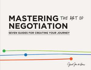 Mastering the Art of Negotiation: 7 Guides for Creating your Journey de Geurt Jan de Heus