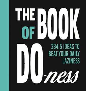 The Book of Do-ness: 234.5 Ideas to Beat your Daily Laziness de Sara van de Ven