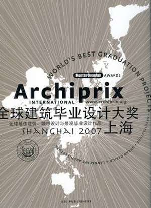 Archiprix 2007 International Shanghai de Henk Van Der Veen