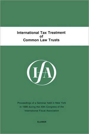 International Tax Treatment of Common Law Trusts de International Fiscal Association Staff