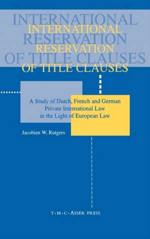 International Reservation of Title Clauses:A Study of Dutch, French and German Private International Law in the Light of European Law de Jacobien Rutgers