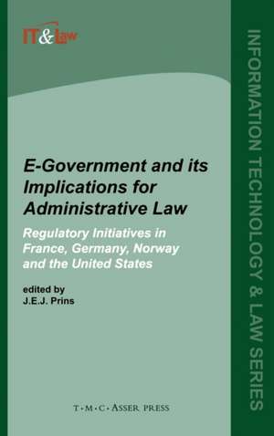 E-Government and Its Implications for Administrative Law:Regulatory Initiatives in France, Germany, Norway and the United States de J. Prins