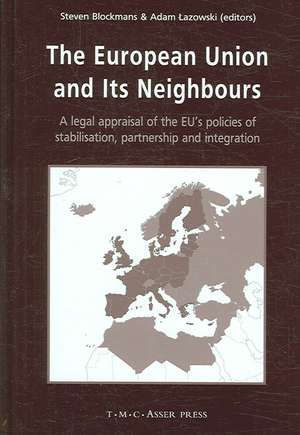 The European Union and its Neighbours: A Legal Appraisal of the EU's Policies of Stabilisation, Partnership and Integration de Steven Blockmans