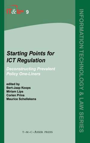 Starting Points for ICT Regulation: Deconstructing Prevalent Policy One-liners de Bert-Jaap Koops