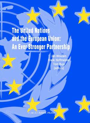 The United Nations and the European Union: An Ever Stronger Partnership de Jan Wouters