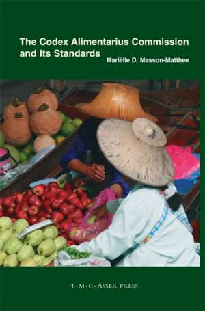 The Codex Alimentarius Commission and Its Standards de Mariëlle D. Masson-Matthee