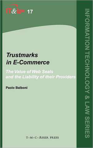 Trustmarks in E-Commerce: The Value of Web Seals and the Liability of their Providers de Paolo Balboni