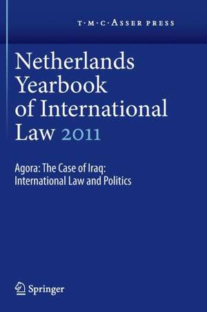 Netherlands Yearbook of International Law 2011: Agora: The Case of Iraq: International Law and Politics de I. F. Dekker