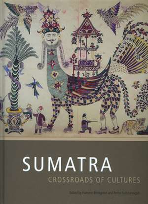 Sumatra: Crossroads of Cultures de Francine Brinkgreve