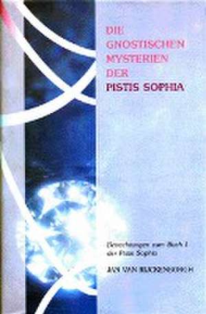 Die gnostischen Mysterien der Pistis Sophia de Jan van Rijckenborgh