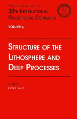 Structure of the Lithosphere and Deep Processes: Proceedings of the 30th International Geological Congress, Volume 4 de Hong Dawei