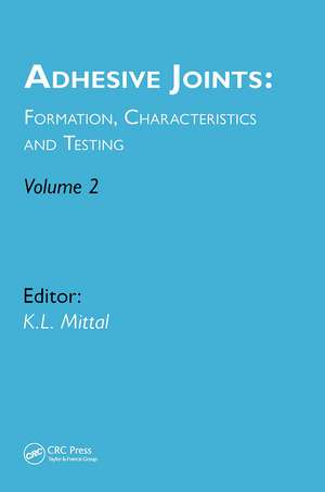 Adhesive Joints: Formation, Characteristics and Testing: Volume 2 de Kash L. Mittal