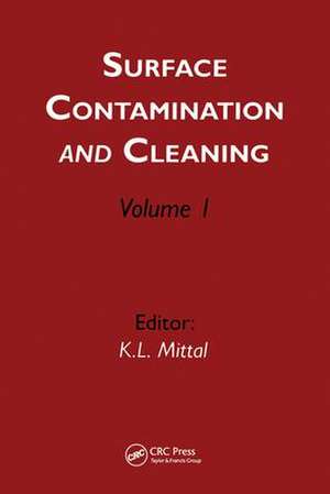 Surface Contamination and Cleaning: Volume 1 de Kash L. Mittal