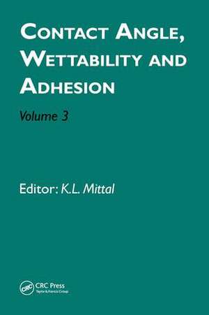 Contact Angle, Wettability and Adhesion, Volume 3 de Kash L. Mittal