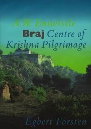 Braj, Centre of Krishna Pilgrimage de Alan W. Entwistle