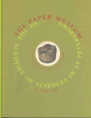 The Paper Museum of the Academy of Sciences in St. Petersburg c. 1725-1760: Introduction and Interpretation de Renée E. Kistemaker