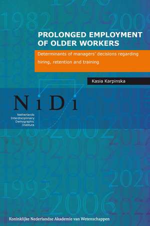 Prolonged Employment of Older Workers: Determinants of Managers’ Decisions Regarding Hiring, Retention and Training de Kasia Karpinska