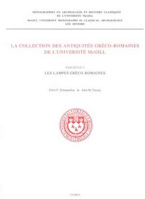 The McGill University collection of Greek and Roman antiquities / La Collection des antiquités gréco-romaines de l’Université McGill, Volume 1: Les lampes gréco-romaines de John M. Fossey