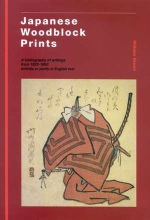 Japanese Woodblock Prints: A Bibliography of Writings from 1822 - 1993 entirely or partly in English Text de William Green