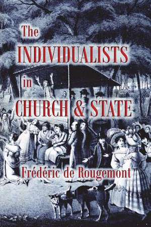 The Individualists in Church & State de Frederic De Rougemont