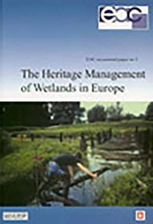 The Heritage Management of Wetlands in Europe de Byrony Coles