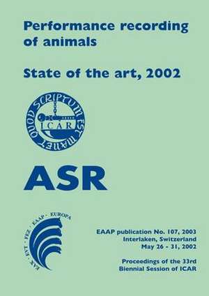 Performance recording of animals - State of the art, 2002: Proceedings of the 33rd Biennial Session of ICAR, Interlaken, Switzerland de J. Crettenand