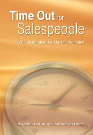 Time Out for Salespeople: Daily Inspiration for Maximum Impact de Nova Vista Publishing's Best Practices E